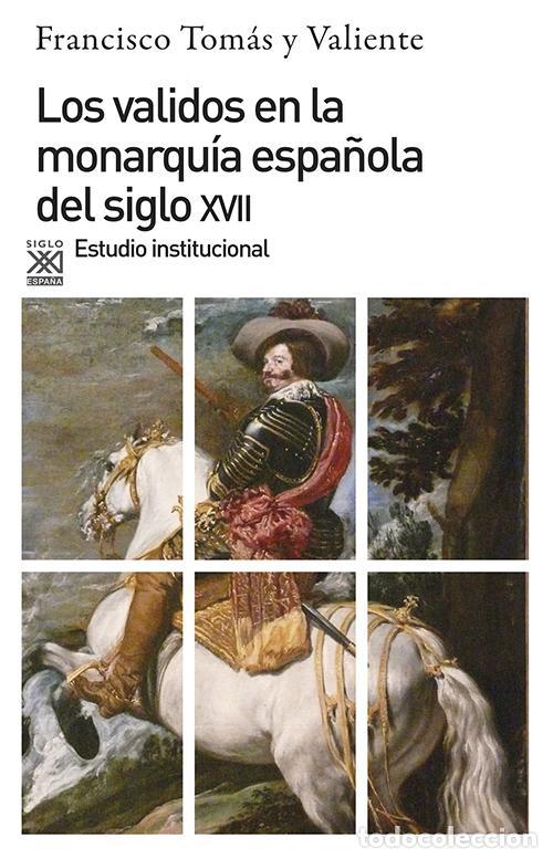 Libros de segunda mano: Los validos en la monarqu&iacute;a del siglo XVII. - Tom&aacute;s Y Valiente, Francisco.