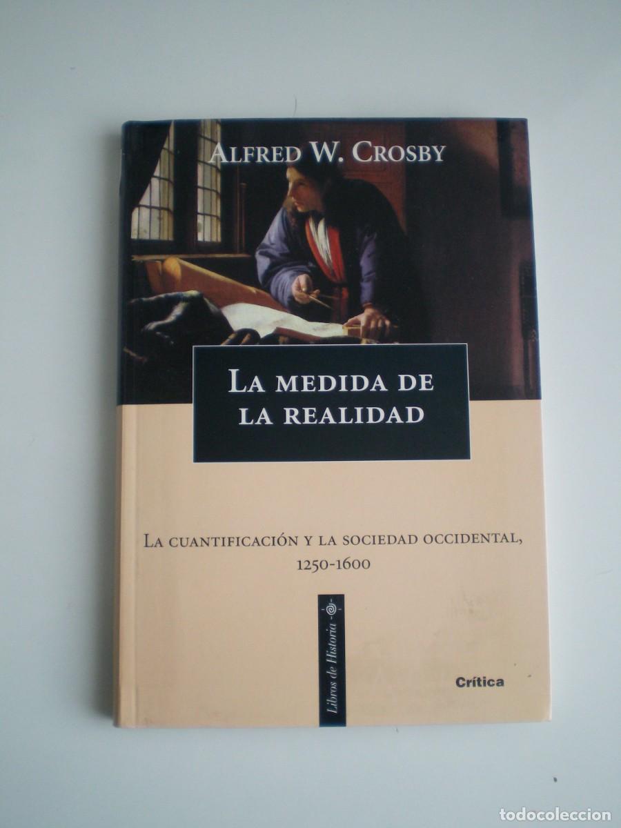 Libros de segunda mano: LA MEDIDA DE LA REALIDAD. La cuantificaci&oacute;n y la sociedad occidental, 1250-1600. Alfred W. Crosby