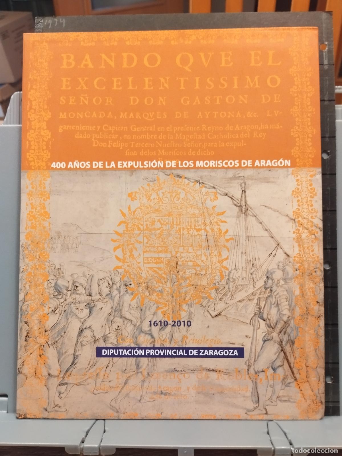 Second hand books: 400 A&Ntilde;OS DE LA EXPULSION DE LOS MORISCOS DE ARAGON. DIPUTACION PROVINCIAL DE ZARAGOZA. 2010