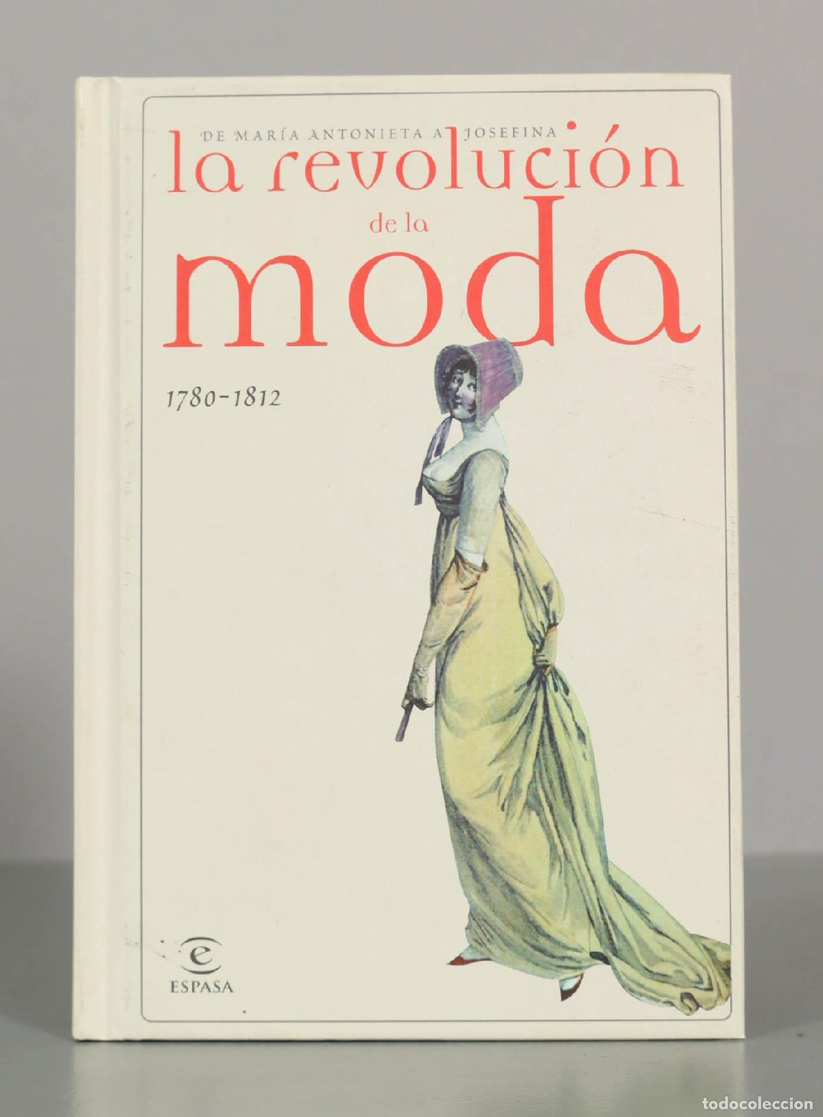 Libros de segunda mano: DE MAR&Iacute;A ANTONIETA A JOSEFINA. la revoluci&oacute;n de la moda 1780-1812