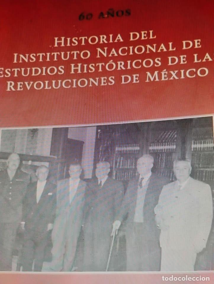 Libros de segunda mano: Historia del Instituto Nacional de Estudios Hist&oacute;ricos de las Revoluciones de M&eacute;xico 60 A&ntilde;os 2013