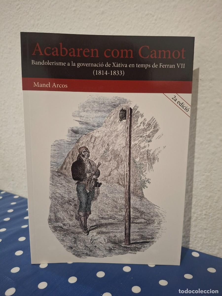 Libros de segunda mano: Acabarem como Camot,bandolerisme a la governaci&oacute; de Xativa en temas de Ferran VII 1814-1833