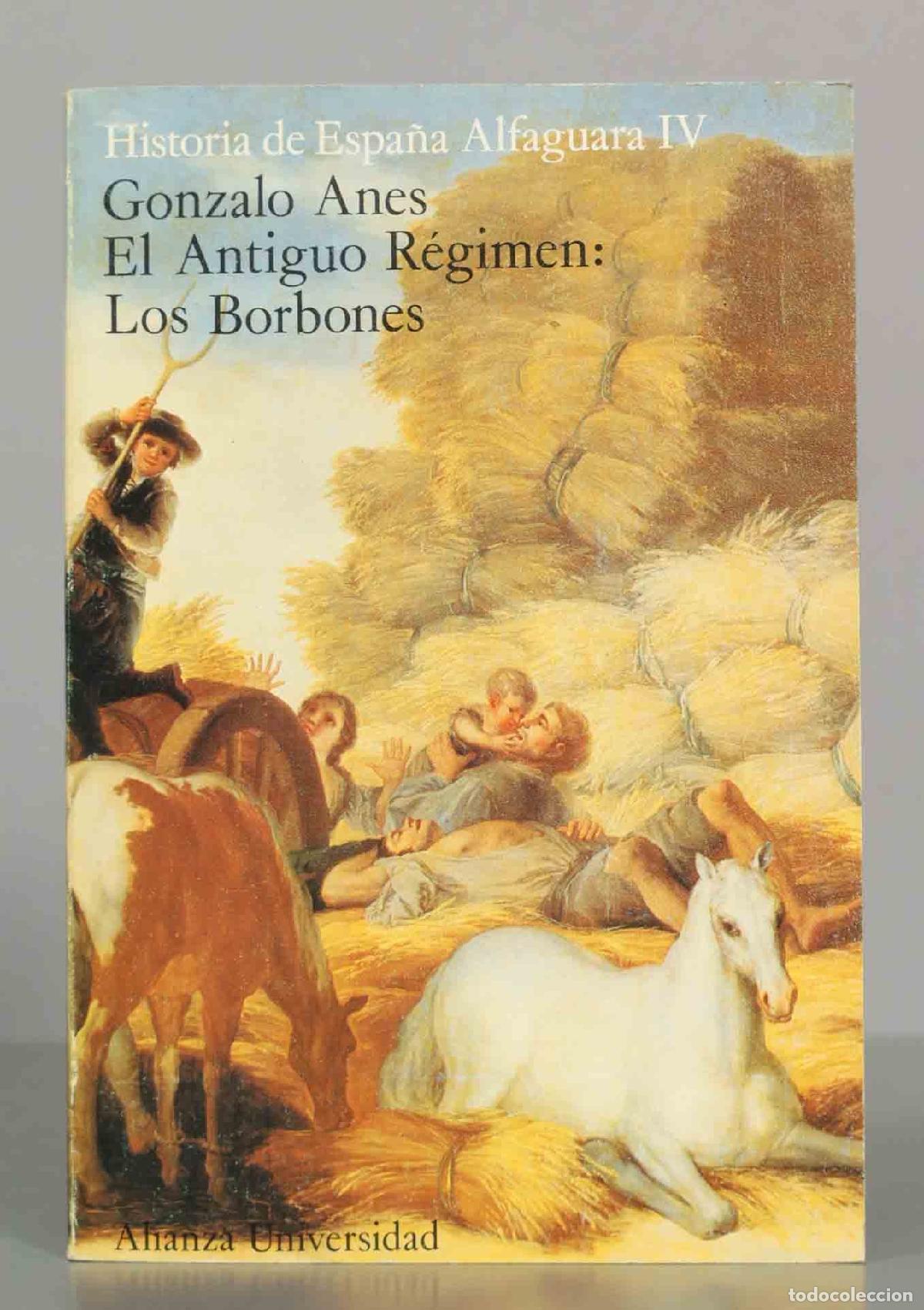 Libros de segunda mano: El Antiguo R&eacute;gimen: Los Borbones. Historia de Espa&ntilde;a Alfaguara IV - Gonzalo Anes - Alianza Editorial