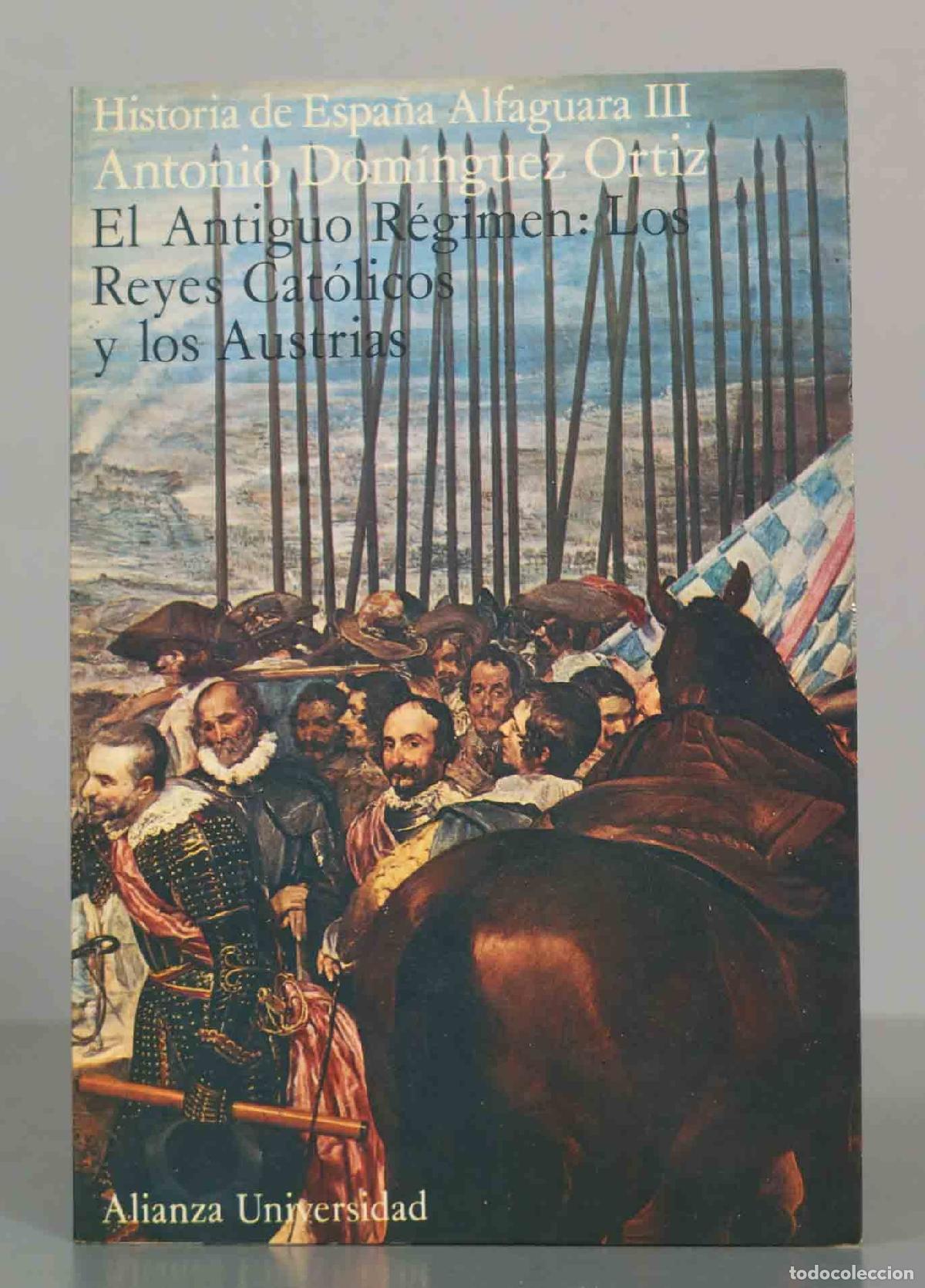 Libros de segunda mano: El Antiguo R&eacute;gimen: Los Reyes Cat&oacute;licos y los Austrias - Antonio Dom&iacute;nguez Ortiz - Alianza Universid