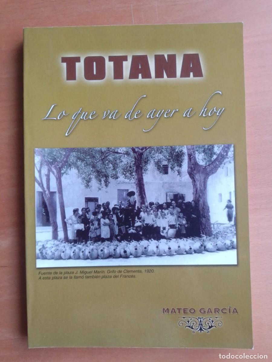 Libros de segunda mano: Totana. Lo que va de ayer a hoy, de Mateo Garc&iacute;a