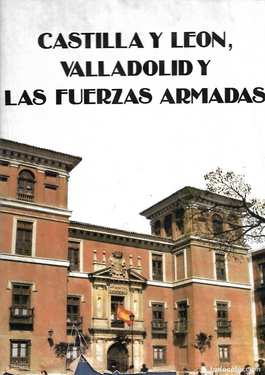 Libros de segunda mano: LIBRO DE 1985 CASTILLA Y LEON VALLADOLID Y LAS FUERZAS ARMADAS 210 PAGINAS