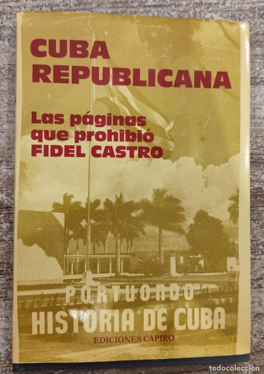 Libros de segunda mano: CUBA REPUBLICANA. Las p&aacute;ginas que prohibi&oacute; Fidel Castro. Fernando Portuondo. Capiro 1985. Rar&iacute;simo