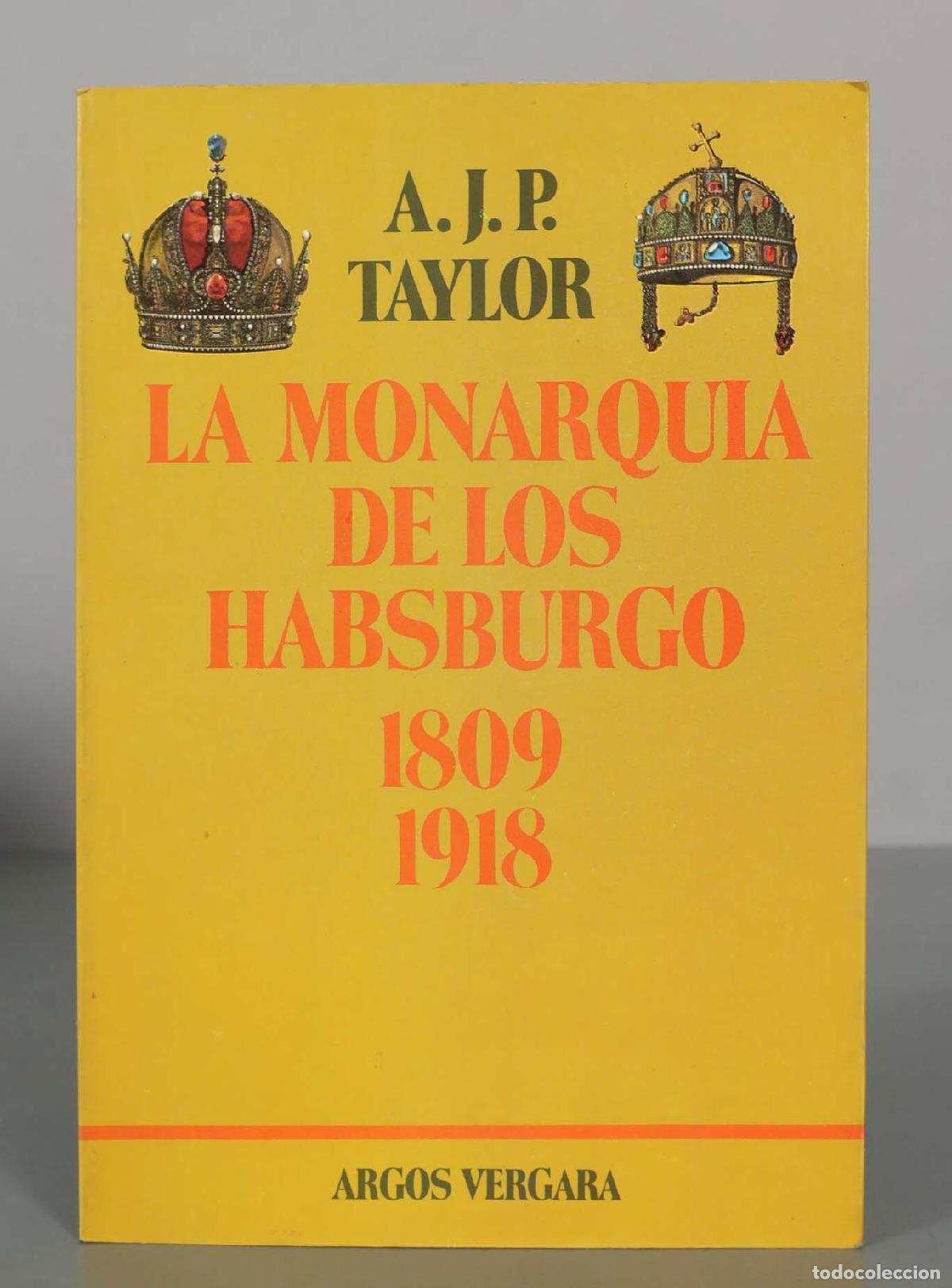 Libros de segunda mano: La monarqu&iacute;a de los Habsburgo - A.J.P. Taylor - Editorial Argos Vergara