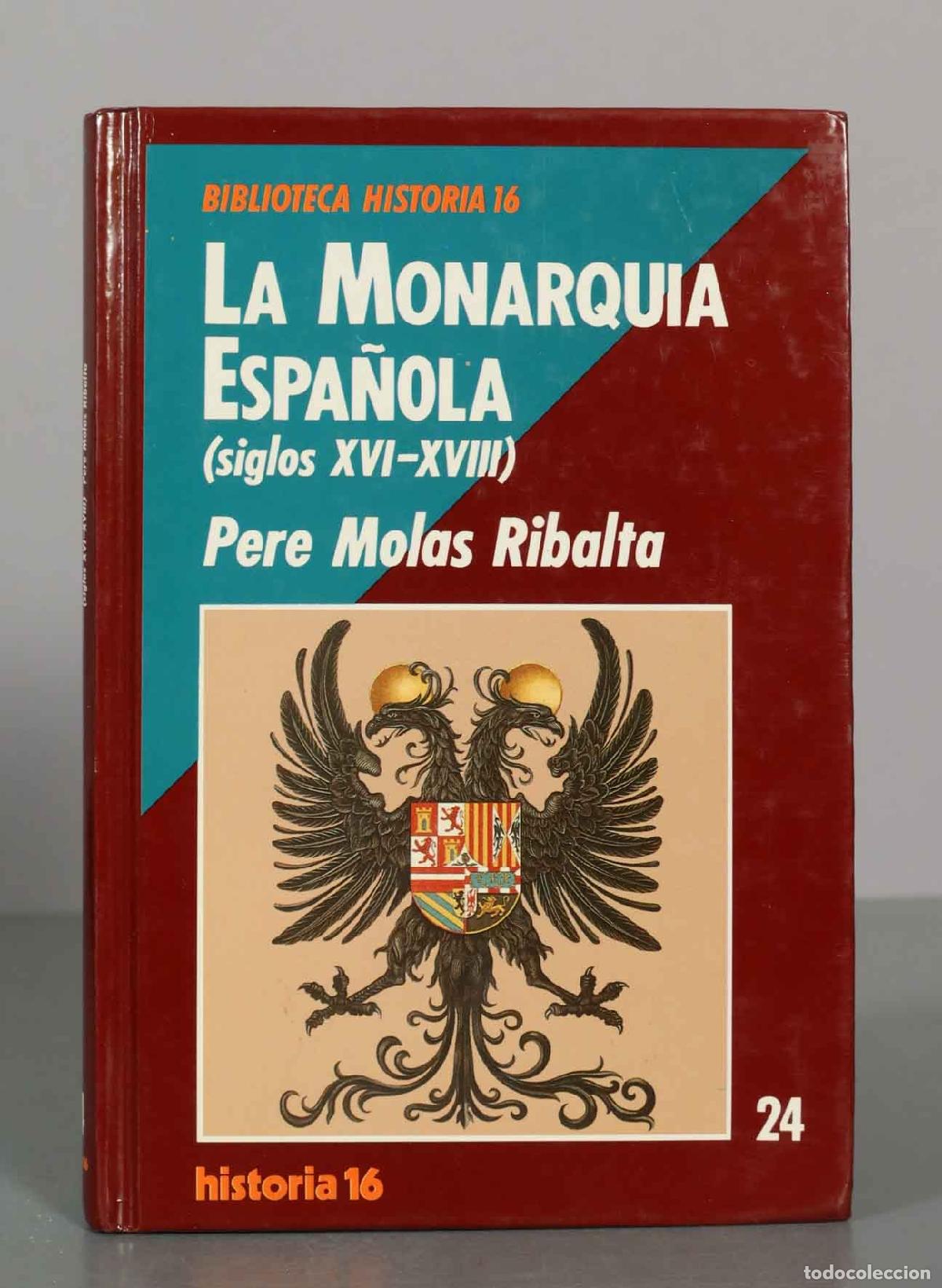 Libros de segunda mano: La Monarqu&iacute;a Espa&ntilde;ola (siglos XVI-XVIII) - Pere Molas Ribalta - Biblioteca Historia 16