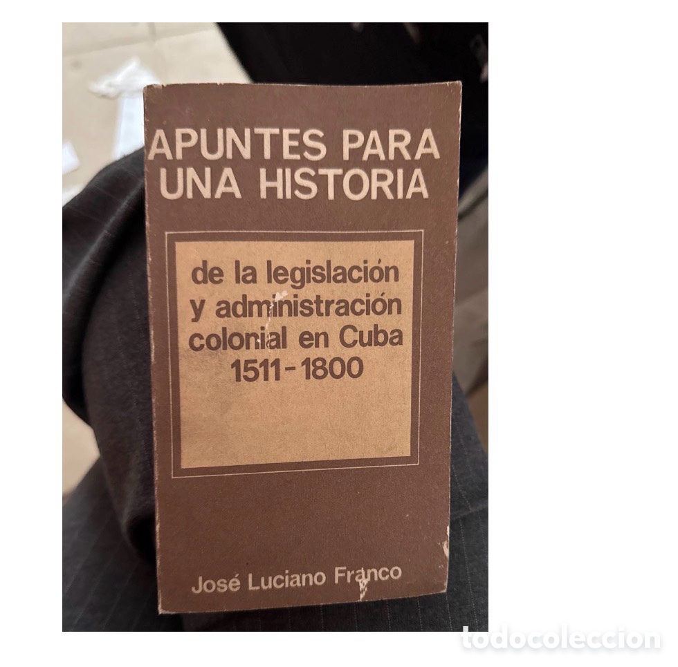 Libros de segunda mano: Historia Legislaci&oacute;n Colonial Cuba 1511-1800 &ndash; Jos&eacute; Luciano Franco 1985