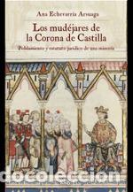 Libros de segunda mano: Los mud&eacute;jares de la Corona de Castilla. - Echevarr&iacute;a Arsuaga, Ana.