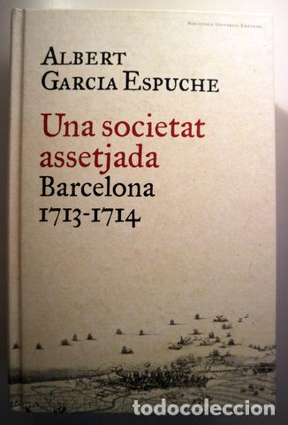 Libros de segunda mano: GARCIA ESPUCHE, Albert - UNA SOCIETAT ASSETJADA. BARCELONA 1713-1714 - Barcelona 2014