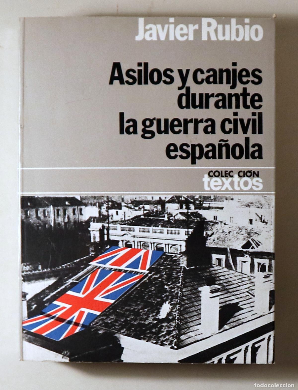 Libros de segunda mano: RUBIO, Javier - ASILOS Y CANJES DURANTE LA GUERRA CIVIL ESPA&Ntilde;OLA - Barcelona 1979 - Ilustrado