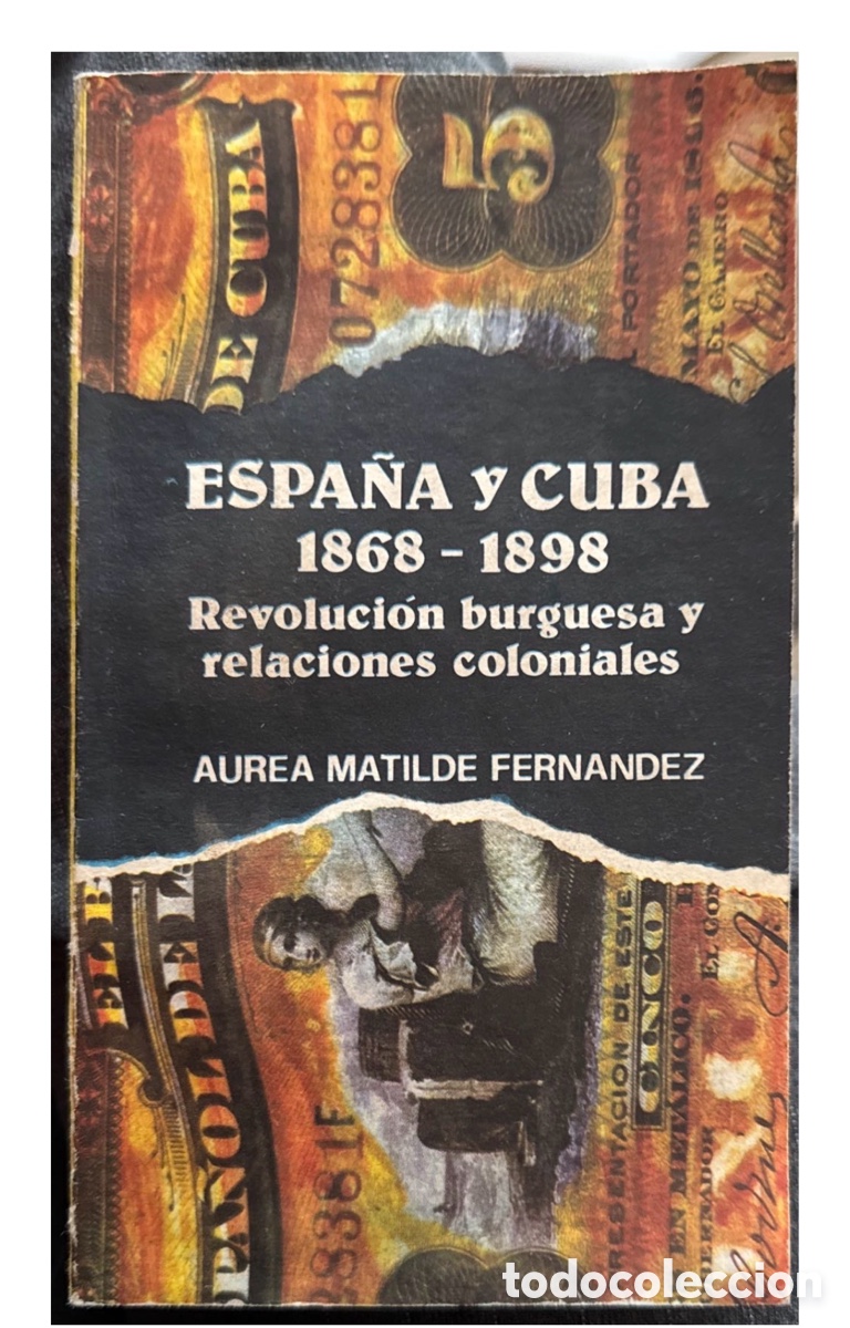 Libros de segunda mano: Espa&ntilde;a y Cuba 1868-1898 &ndash; Revoluci&oacute;n Burguesa &ndash; &Aacute;urea M. Fern&aacute;ndez 1988