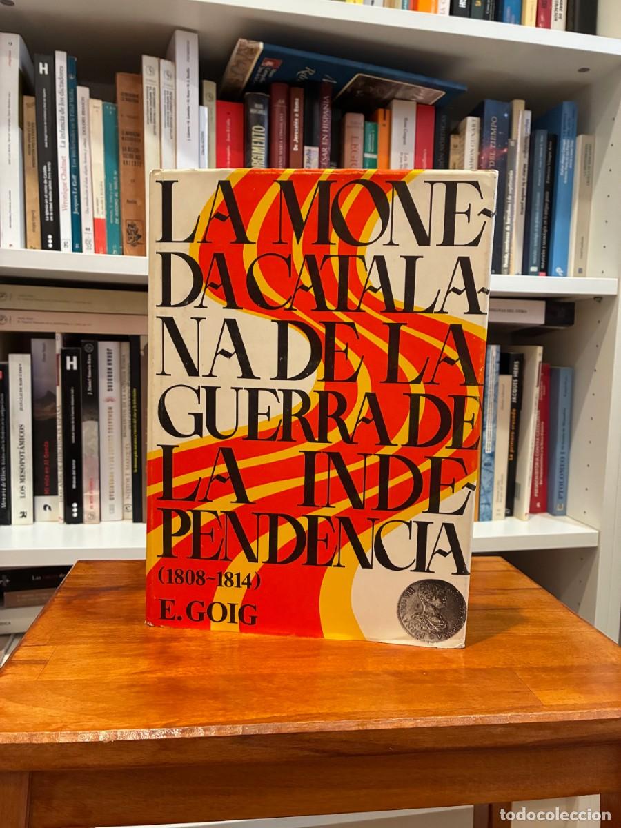 Libros de segunda mano: La moneda catalana de la Guerra de la Independencia. 1808-1814. E. Goig. C&iacute;rculo filat&eacute;lico y numis.