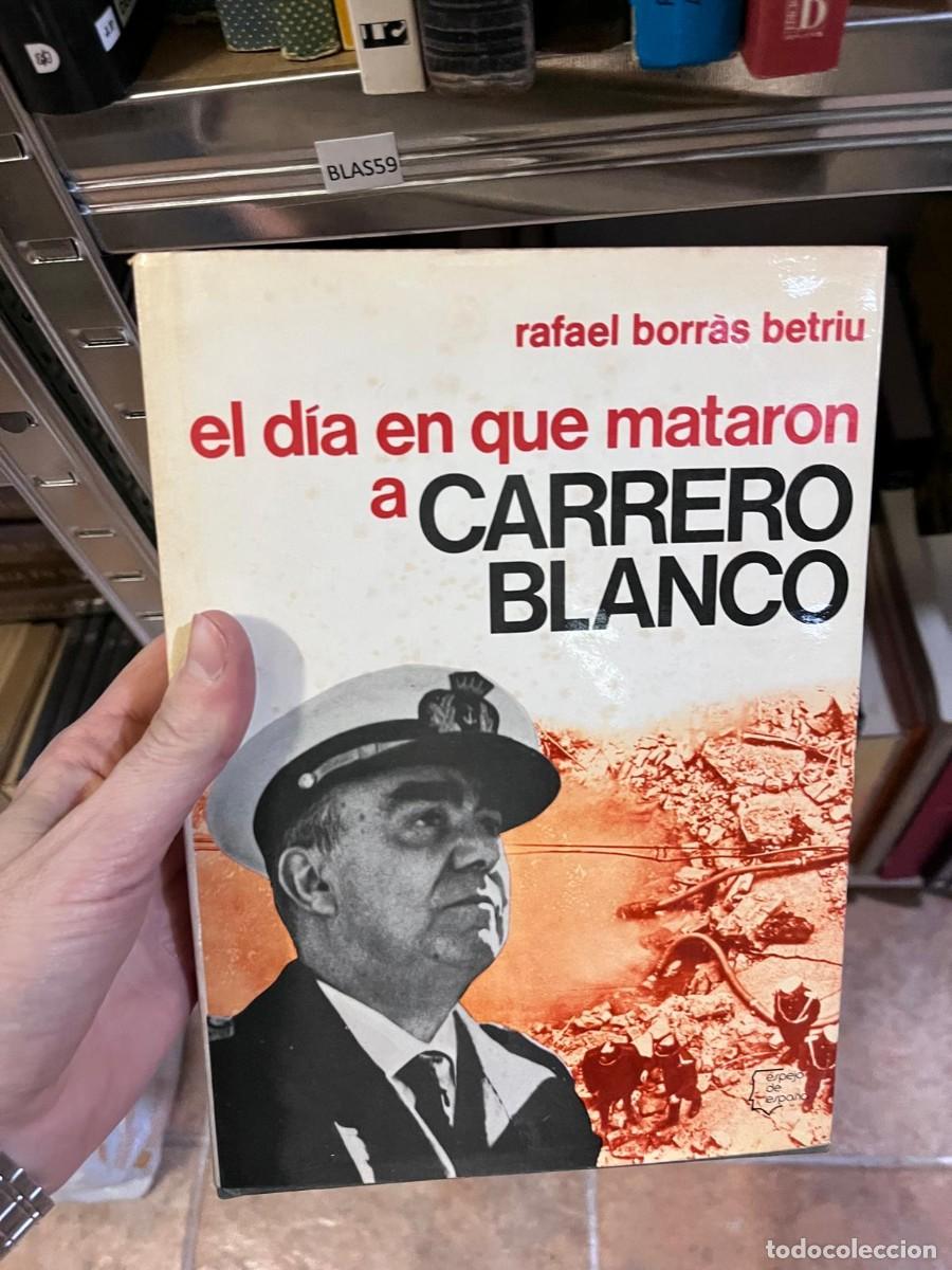 Libros de segunda mano: BLAS59 &mdash; El d&iacute;a en que mataron a Carrero Blanco &mdash; Rafael Borr&agrave;s Betriu &mdash; Editorial Planeta / Espejo