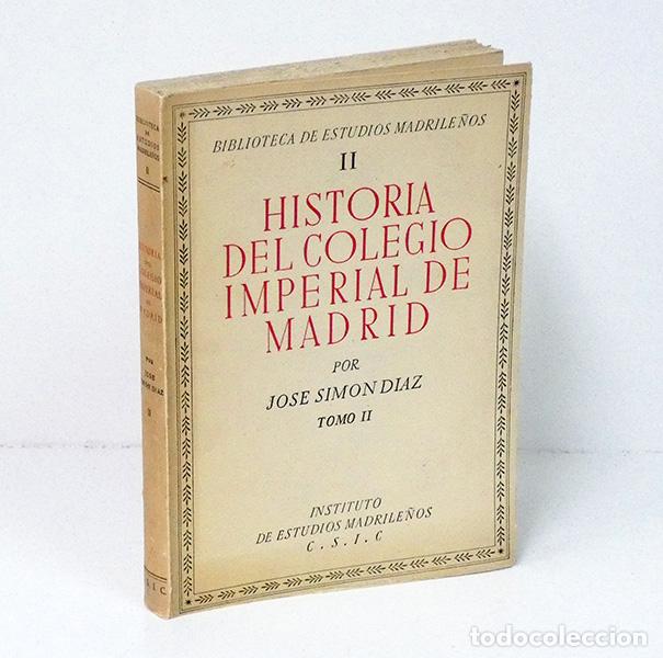 Libros de segunda mano: SIM&Oacute;N D&Iacute;AZ (Jos&eacute;). Historia del Colegio Imperial de Madrid. Tomo II