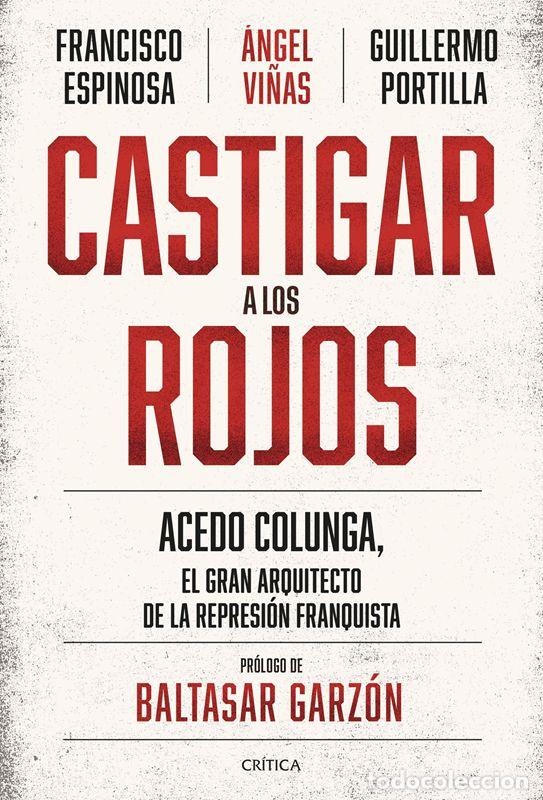 Libros de segunda mano: Castigar a los rojos. Acedo Colunga, el gran arquitecto de la represi&oacute;n franquista. - Vi&ntilde;as, &Aacute;ngel.