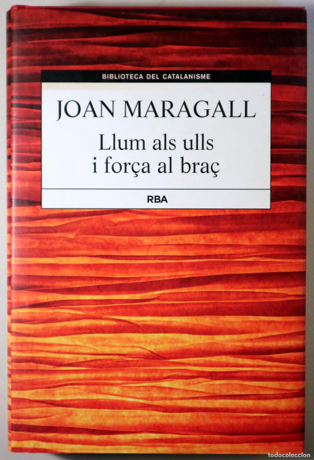 Libros de segunda mano: MARAGALL, Joan - LLUM ALS ULLS I FOR&Ccedil;A AL BRA&Ccedil; - Barcelona 2013