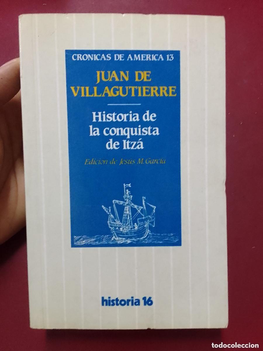 Libros de segunda mano: Juan de Villagutierre -H&ordf; de la conquista de Itz&aacute; Col. Cr&oacute;nicas de Am&eacute;rica Historia 16 1&ordf; ed. 1985