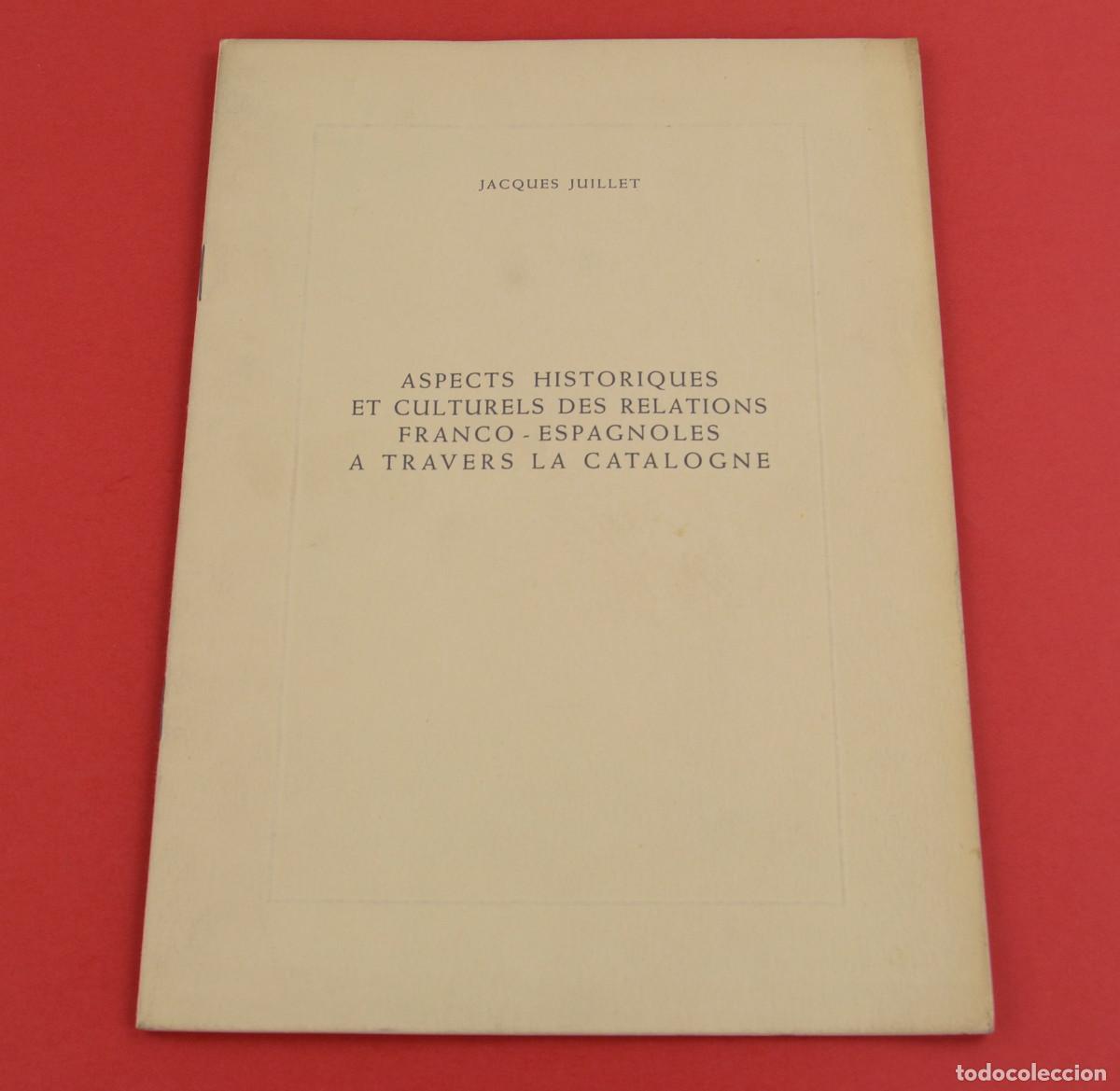 Libros de segunda mano: Aspects historiques et culturels des relations franco espagnoles a travers la Catalogne, J. Juillet