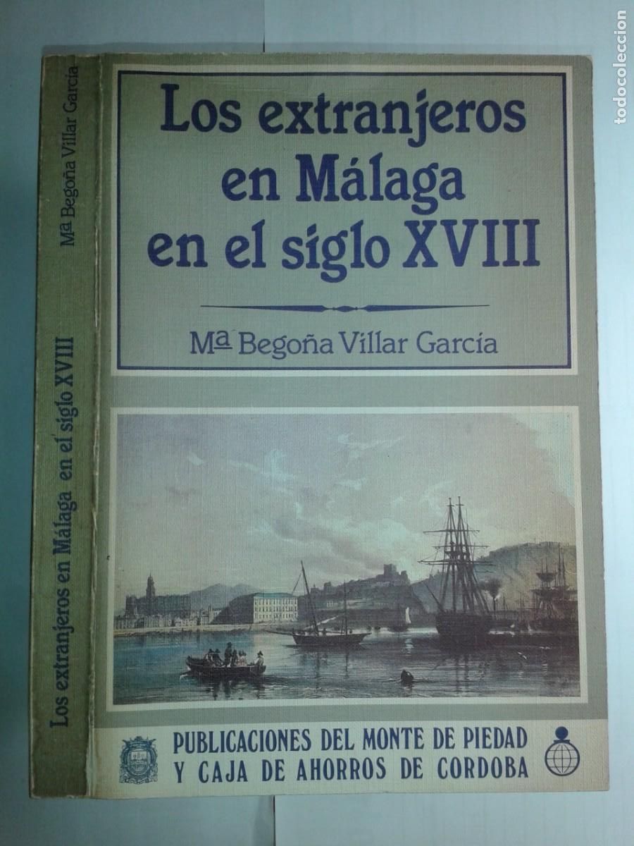 Libros de segunda mano: LOS EXTRANJEROS EN M&Aacute;LAGA EN EL SIGLO XVIII 1982 M&ordf; BEGO&Ntilde;A VILLAR GARC&Iacute;A 1&ordf; EDICI&Oacute;N CAJASUR