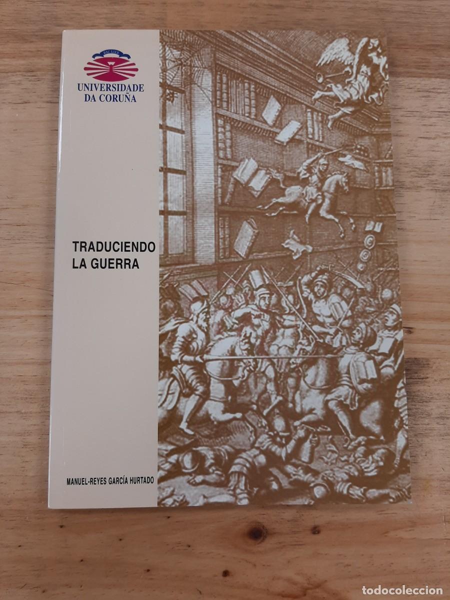 Libros de segunda mano: TRADUCIENDO LA GUERRA MANUEL - REYES GARCIA HURTADO - Universidade da Coru&ntilde;a, 1999