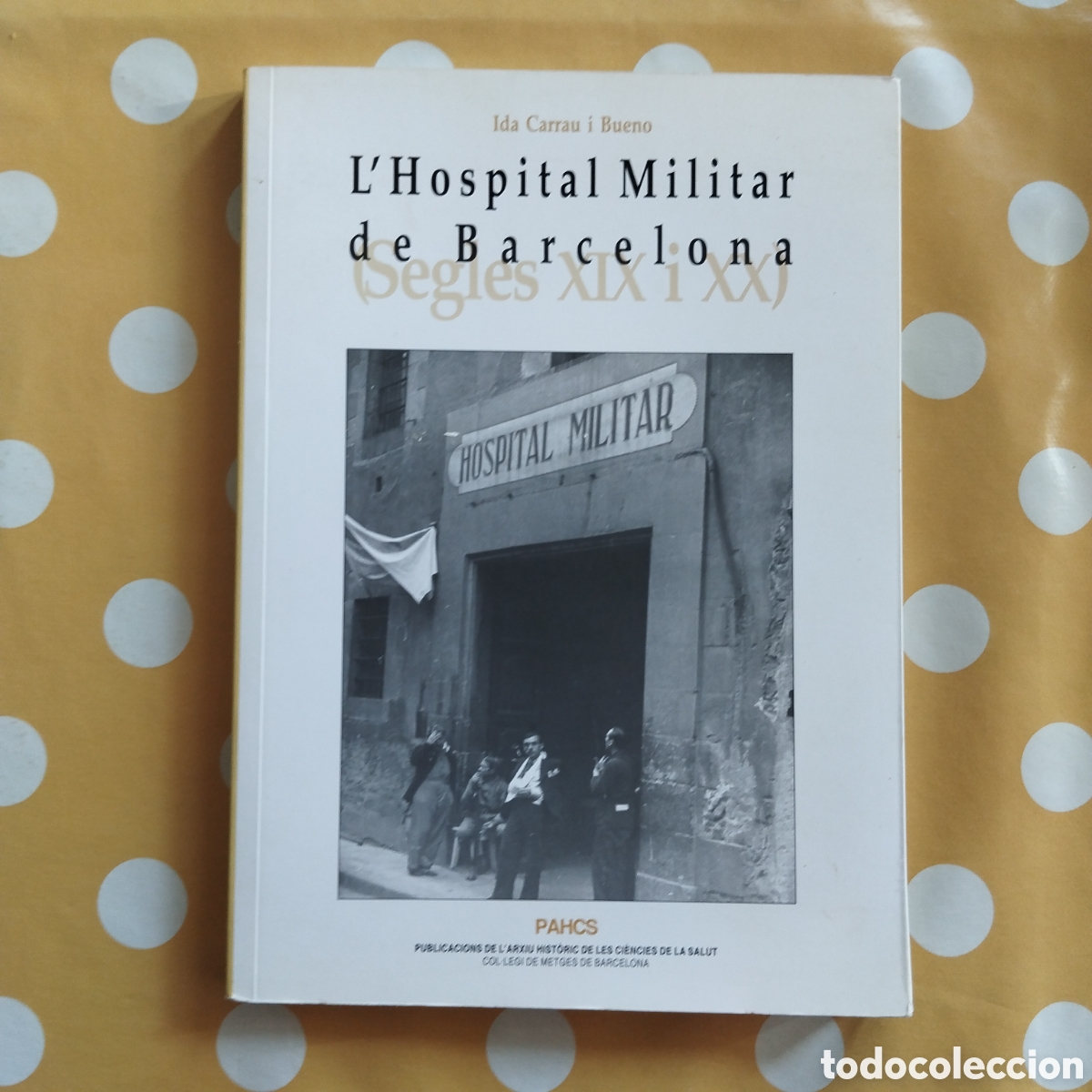 Gebrauchte B&uuml;cher: L'HOSPITAL MILITAR DE BARCELONA IDA CARRAU I BUENO PAHCS COL&middot;LEGI DE METGES
