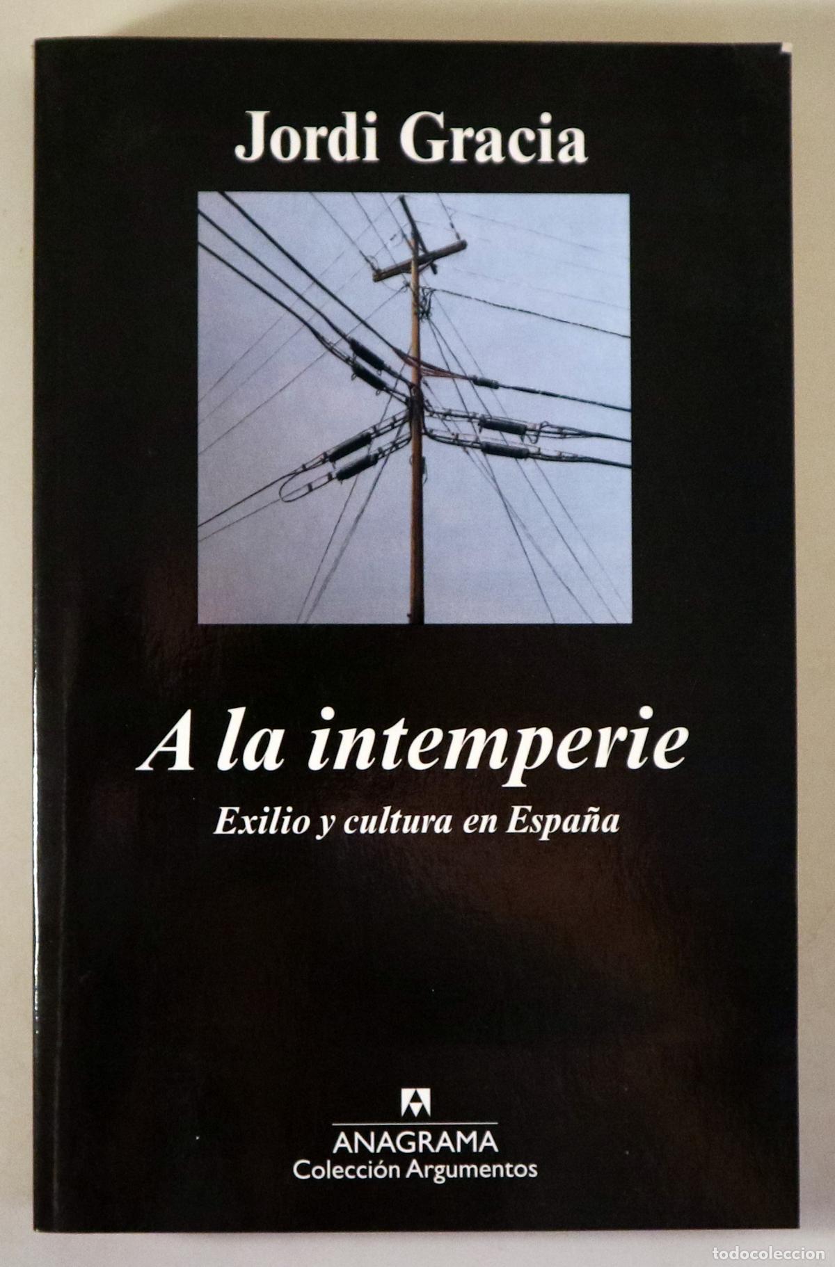 Libros de segunda mano: GRACIA, Jordi - A LA INTEMPERIE. Exilio y cultura en Espa&ntilde;a - Barcelona 2010