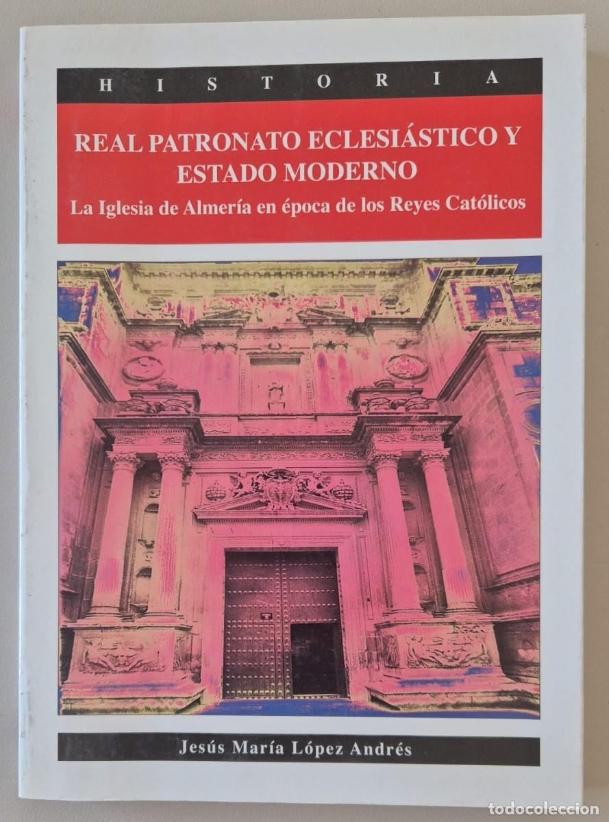 Libros de segunda mano: Real Patronato Eclesi&aacute;stico y Estado Moderno. La Iglesia de Almer&iacute;a en &eacute;poca de los Reyes Cat&oacute;licos