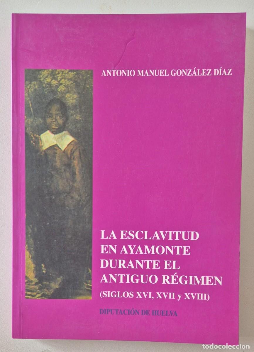 Libros de segunda mano: La esclavitud en Ayamonte durante el Antiguo R&eacute;gimen (siglos XVI, XVII y XVIII)
