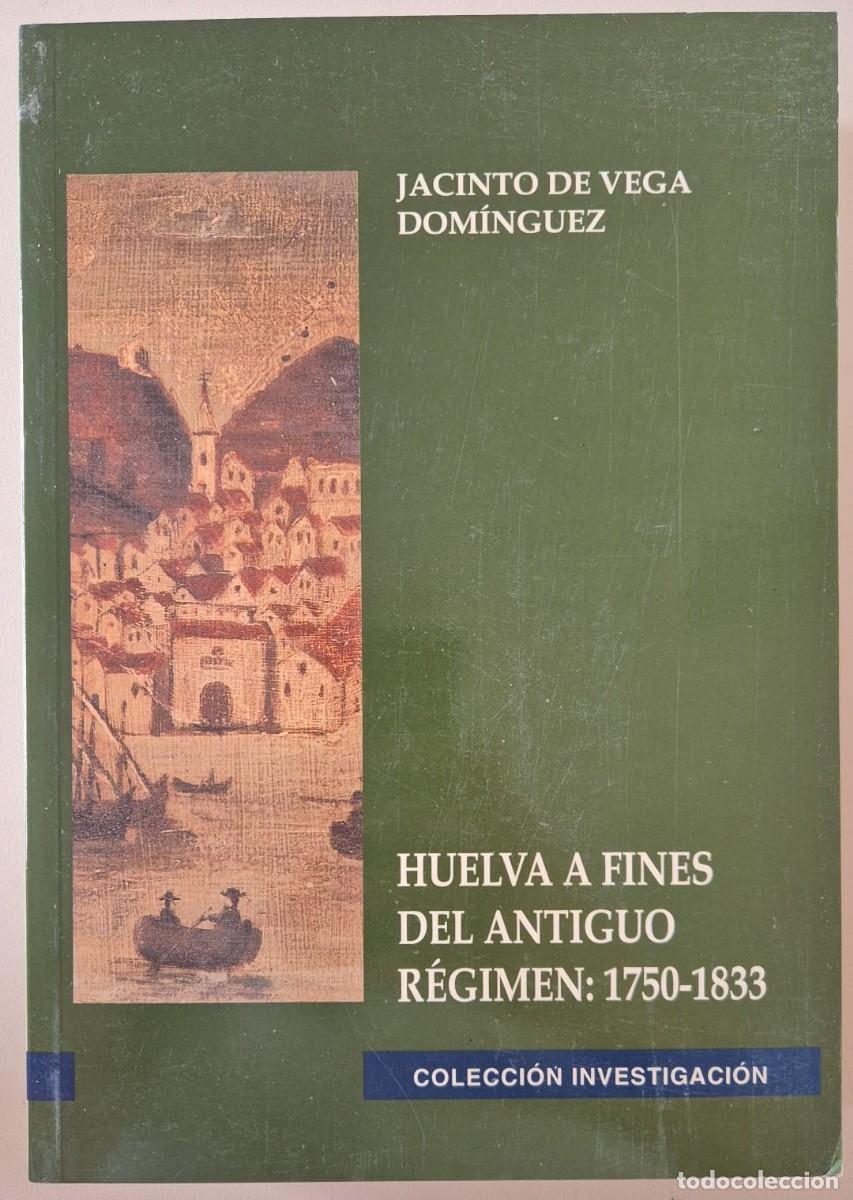 Libros de segunda mano: Huelva a fines del Antiguo R&eacute;gimen: 1750-1833