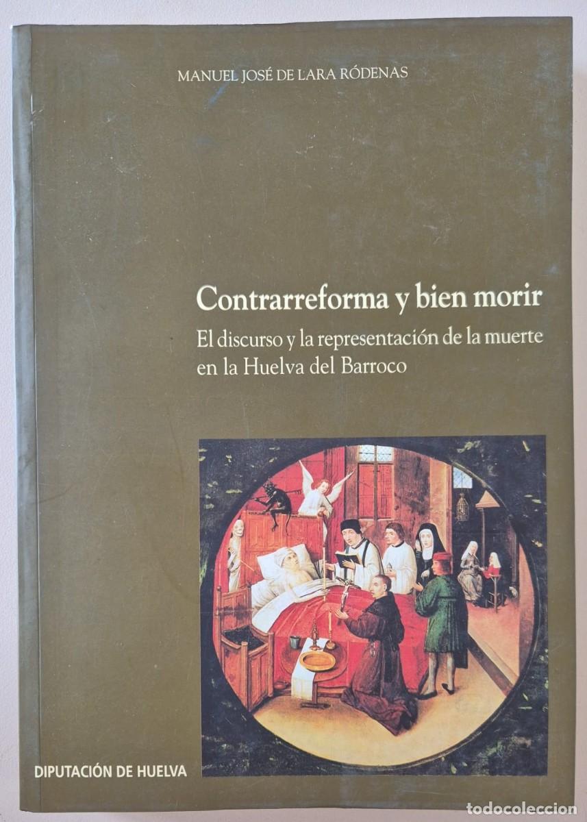 Libros de segunda mano: Contrarreforma y bien morir. El discurso y la representaci&oacute;n de la muerte en la Huelva del Barroco