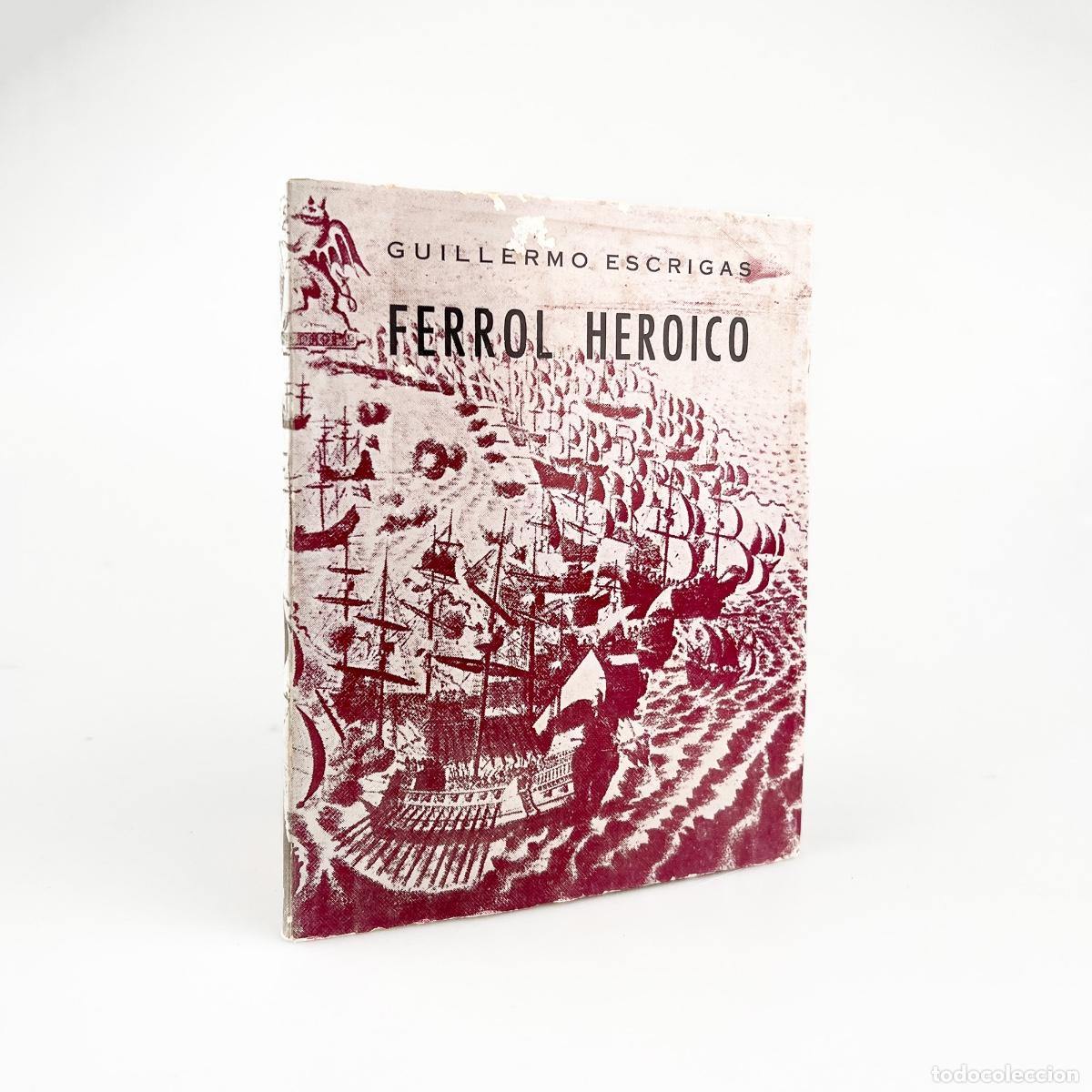 Libros de segunda mano: Ferrol Heroico, La Defensa de El Ferrol en 1800, Guillermo Escrigas