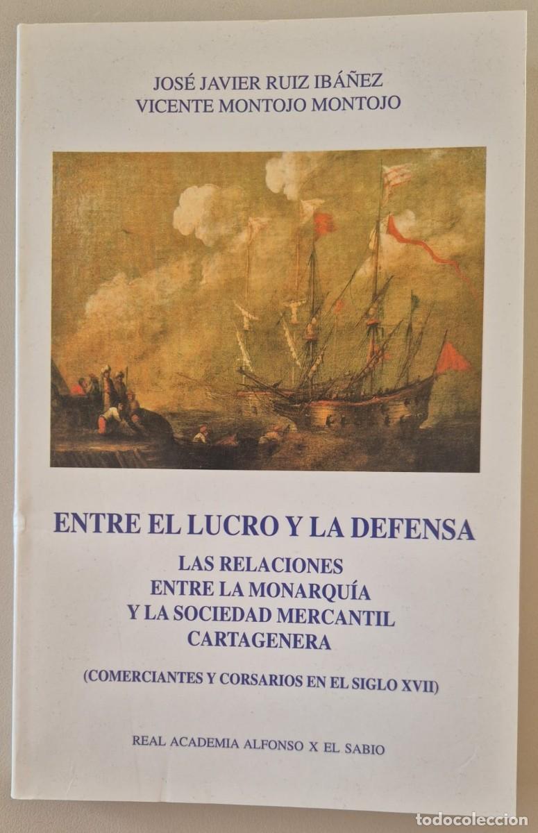 Libros de segunda mano: Ente el lucro y la defensa. Las relaciones entre la monarqu&iacute;a y la sociedad mercantil cartagenera