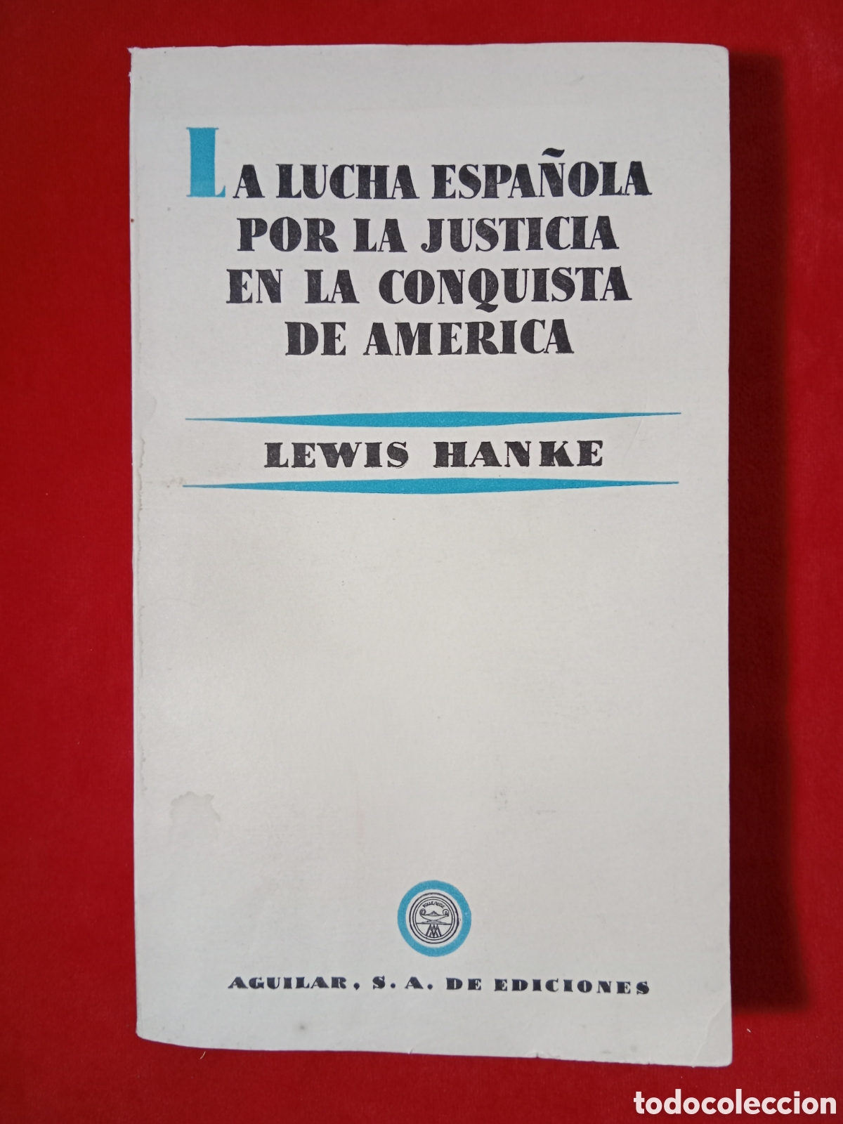 Libros de segunda mano: LA LUCHA ESPA&Ntilde;OLA POR LA JUSTICIA EN LA CONQUISTA DE AM&Eacute;RICA, LEWIS HANKE , PRIMERA EDICI&Oacute;N