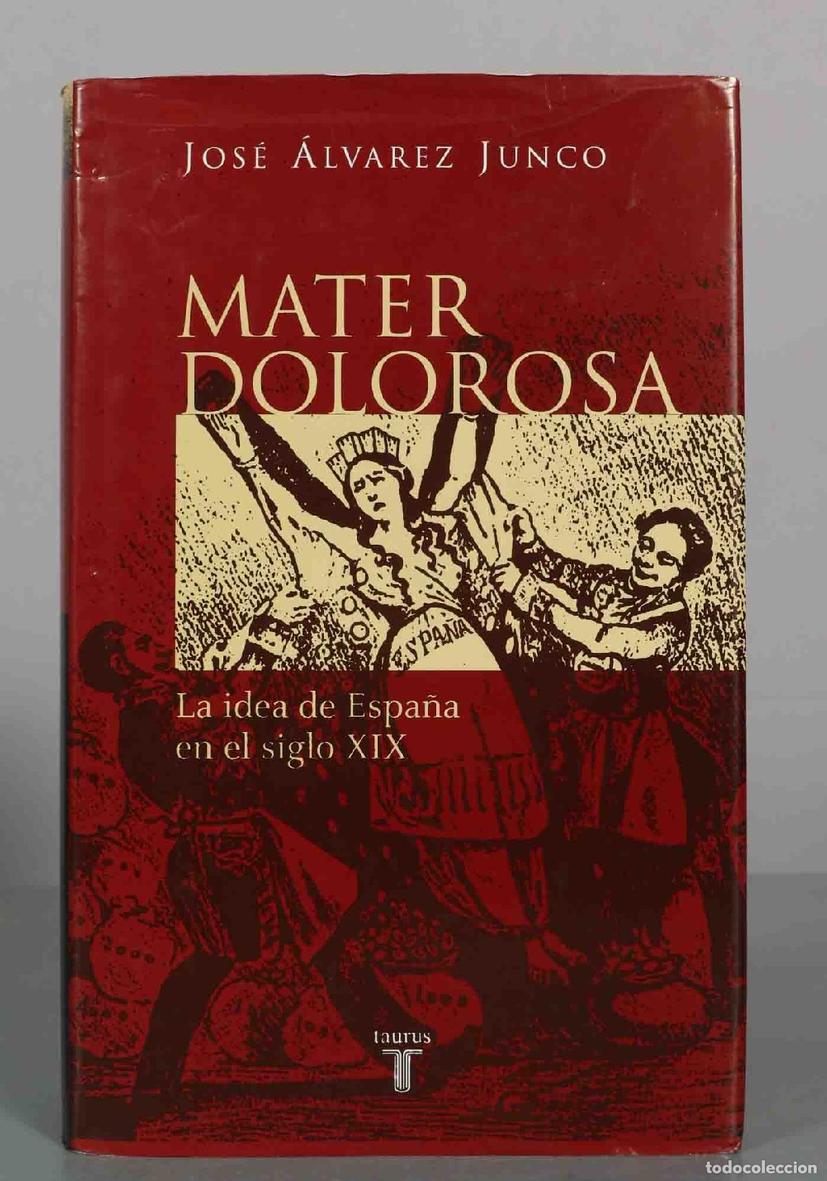 Libros de segunda mano: Mater Dolorosa. La idea de Espa&ntilde;a en el siglo XIX - Jos&eacute; &Aacute;lvarez Junco - Taurus