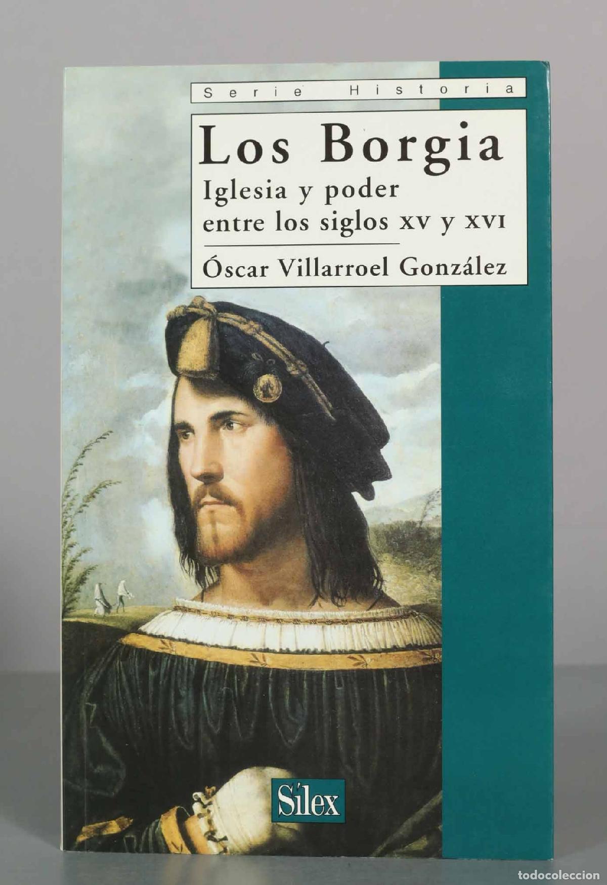 Libros de segunda mano: Los Borgia: Iglesia y poder entre los siglos XV y XVI - &Oacute;scar Villarroel Gonz&aacute;lez - S&iacute;lex Ediciones