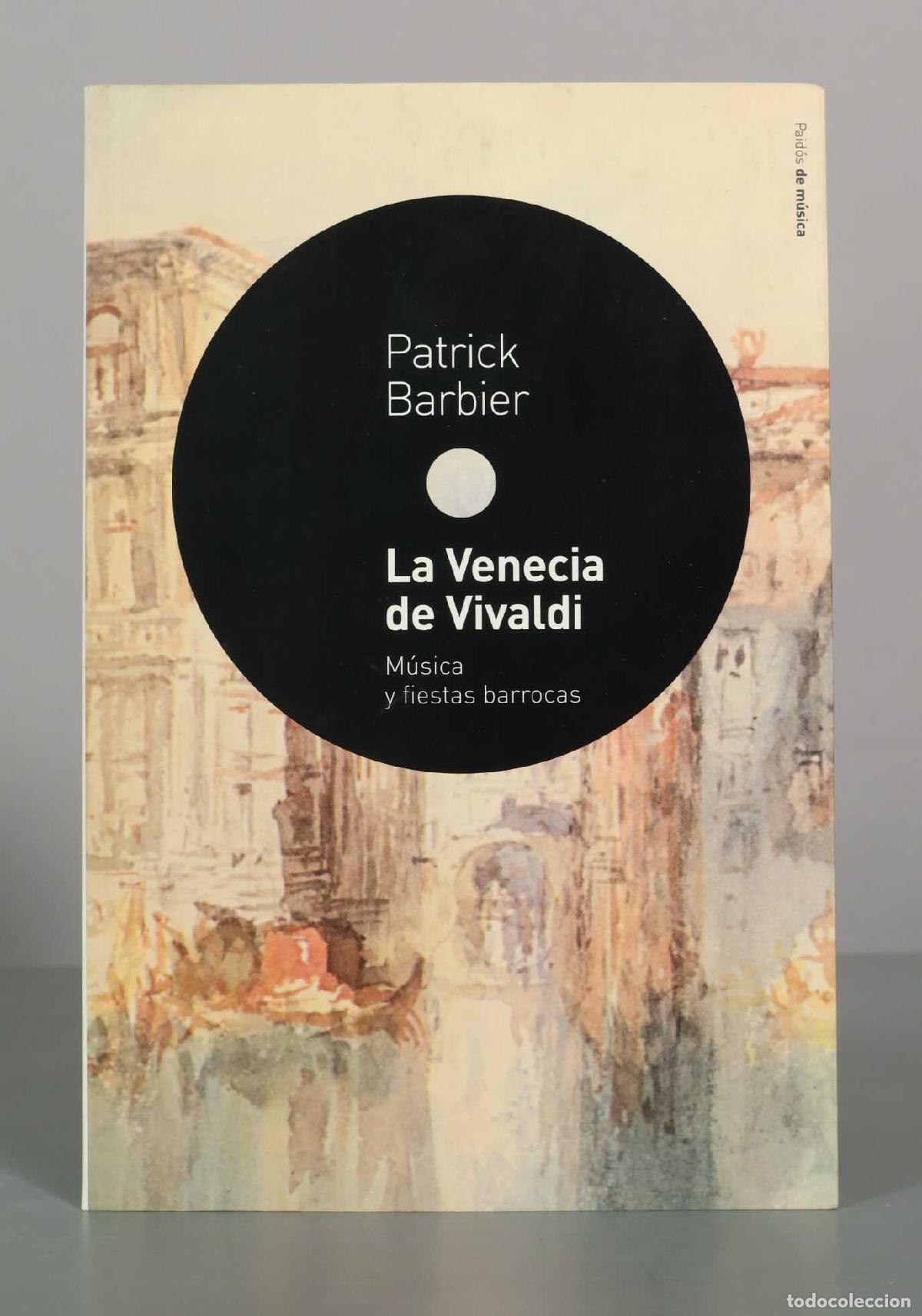 Libros de segunda mano: La Venecia de Vivaldi: M&uacute;sica y fiestas barrocas - Patrick Barbier - Ediciones Paid&oacute;s