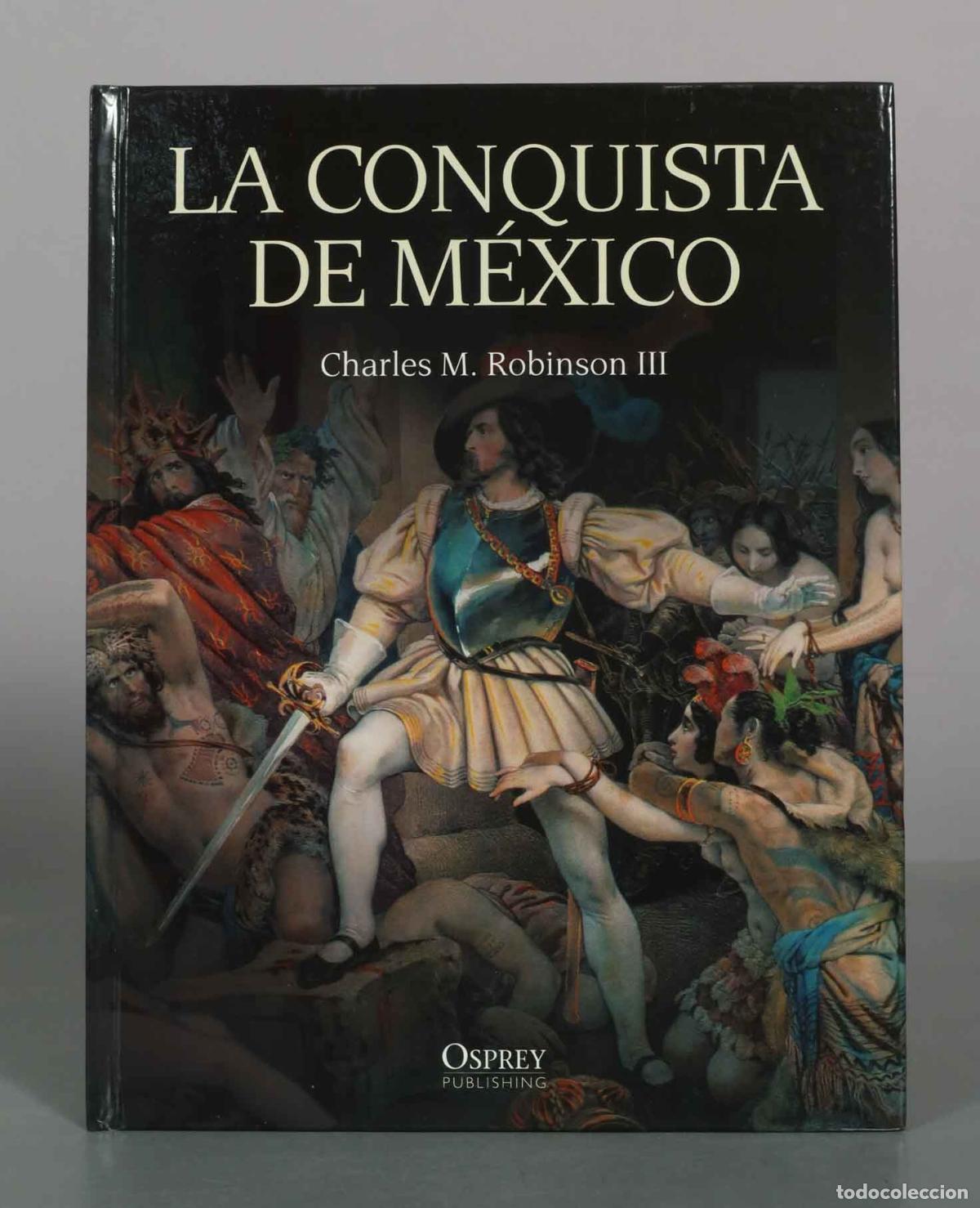 Libros de segunda mano: La conquista de M&eacute;xico - Charles M. Robinson III - Osprey Publishing