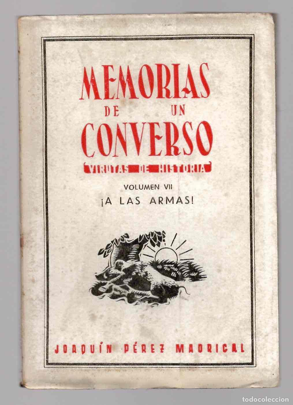 Libros de segunda mano: MEMORIAS DE UN CONVERSO (VIRUTAS DE HISTORIA). JOAQUIN PEREZ MADRIGAL. VOL. VII A LAS ARMAS, 1950