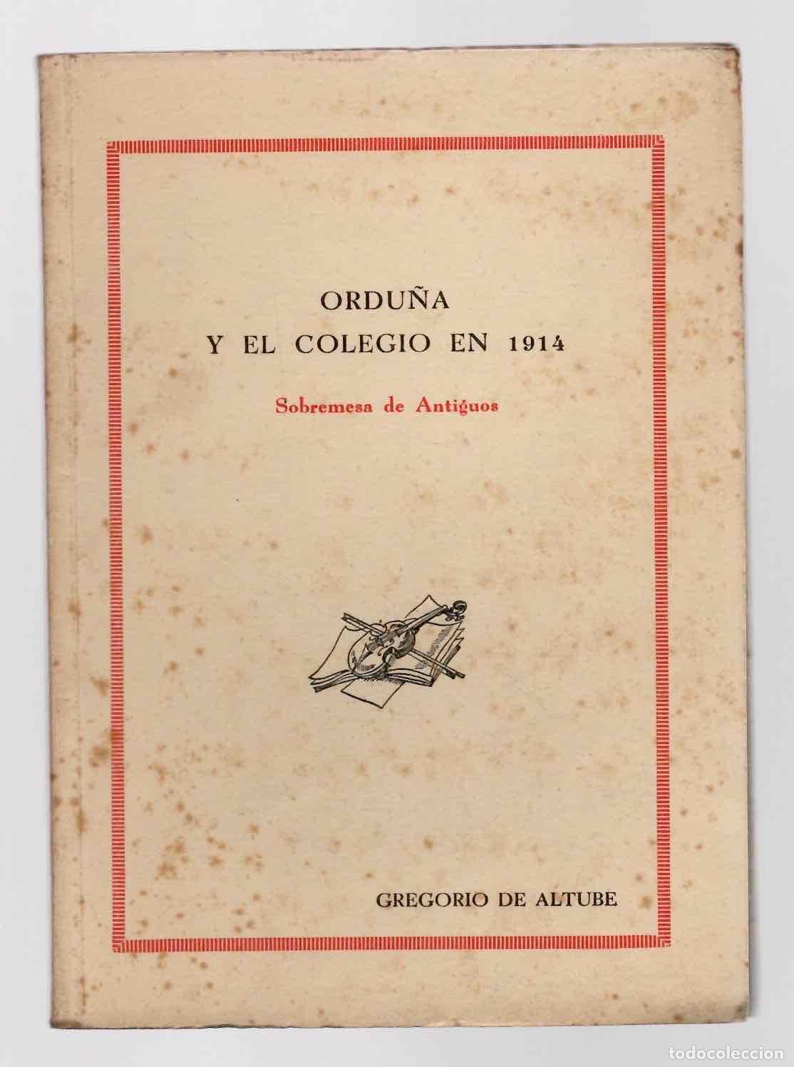 Libros de segunda mano: ORDU&Ntilde;A Y EL COLEGIO EN 1914 SOBREMESA DE ANTIGUOS. GREGORIO DE ALTUBE, 1945