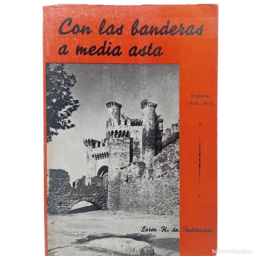 Libros de segunda mano: CON LAS BANDERAS A MEDIA ASTA. Espa&ntilde;a (1939-1953). Maldonado, Loren H. de (Dedicado)