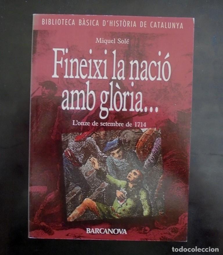 Libros de segunda mano: Miquel Sol&eacute; Fineixi la naci&oacute; amb gl&ograve;ria. L&rsquo;onze de setembre de 1714 1a ed. impecable 1991 Barcanova