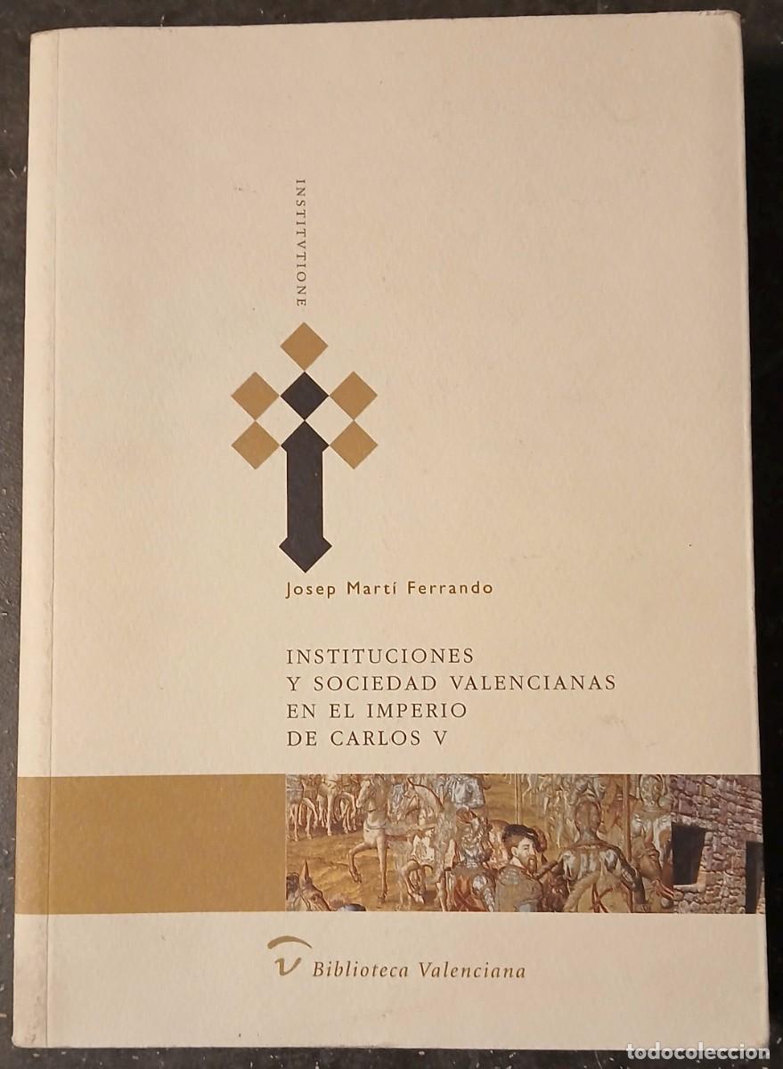 Libros de segunda mano: Instituciones y sociedad valencianas en el imprerio de Carlos V. Josep Mart&iacute; Ferrando