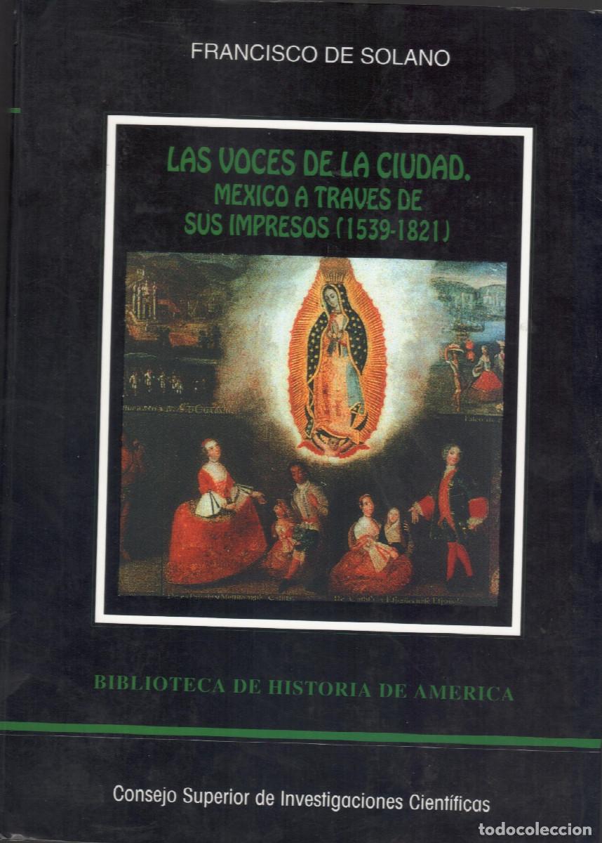 Libros de segunda mano: Las voces de la ciudad:M&eacute;xico/M&eacute;jico a trav&eacute;s de sus impresos 1539 -1821. Fc. de Solano 330 pag
