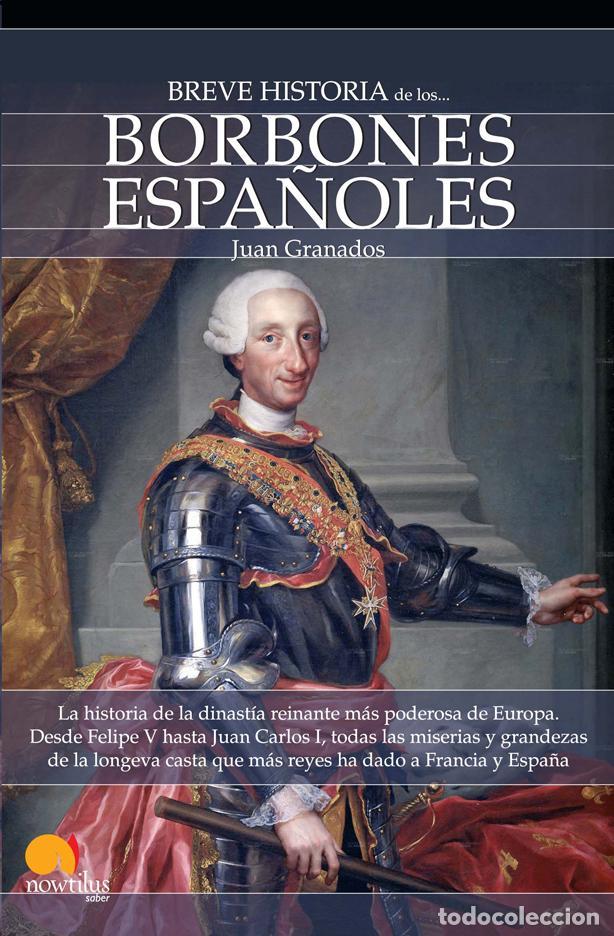 Libros de segunda mano: Breve historia de los Borbones espa&ntilde;oles. - Granados Loureda, Juan Antonio.