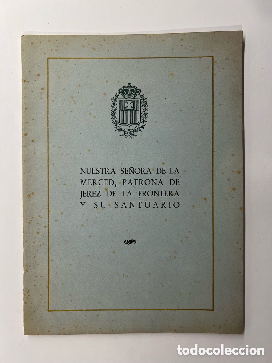 Libros de segunda mano: NUESTRA SE&Ntilde;ORA DE LA MERCED, PATRONA DE JEREZ DE LA FRONTERA Y SU SANTUARIO (a.1949)