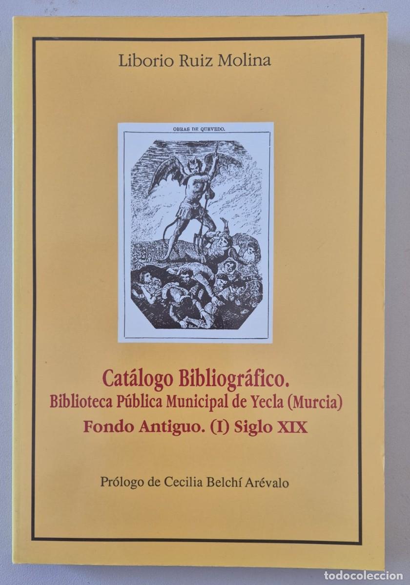 Libros de segunda mano: Cat&aacute;logo Bibliogr&aacute;fico. Biblioteca P&uacute;blica Municipal de Yecla (Murcia) Fondo Antiguo. (I) Siglo XIX