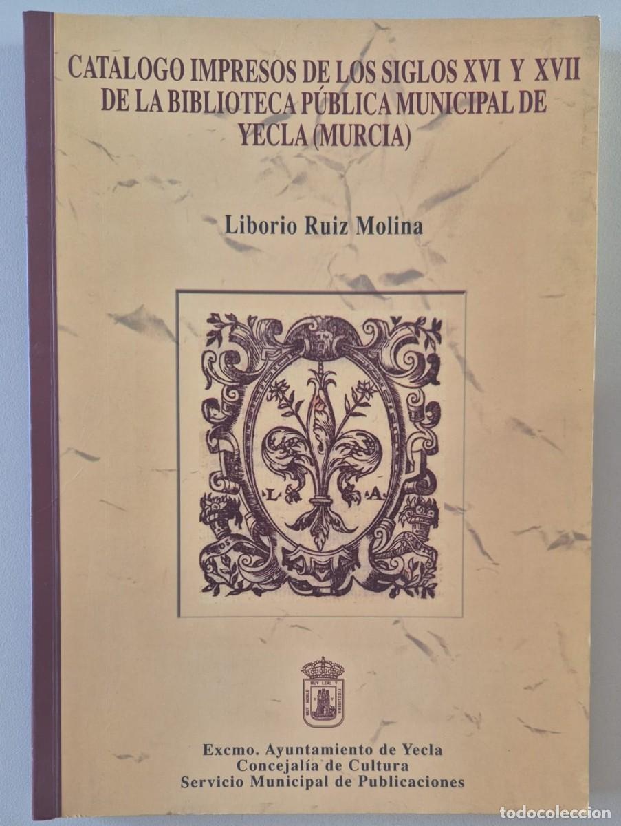 Libros de segunda mano: Cat&aacute;logo impresos de los siglos XVI y XVII de la Biblioteca P&uacute;blica Municipal de Yecla (Murcia)